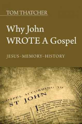 Kniha Why John Wrote a Gospel Tom (Cincinnati Christian University) Thatcher