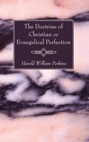 Kniha Doctrine of Christian or Evangelical Perfection Harold William Perkins