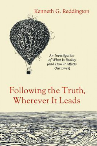 Carte Following the Truth, Wherever It Leads Kenneth G Reddington