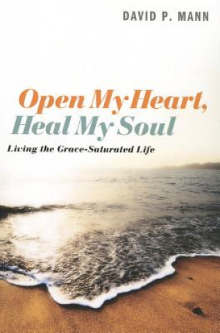 Könyv Open My Heart, Heal My Soul David P Mann