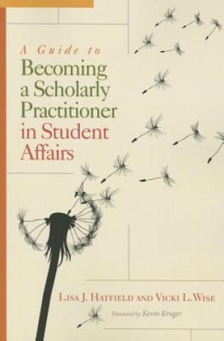 Könyv Guide to Becoming a Scholarly Practitioner in Student Affairs Vicki L. Wise