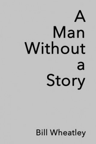 Книга Man Without a Story Bill Wheatley