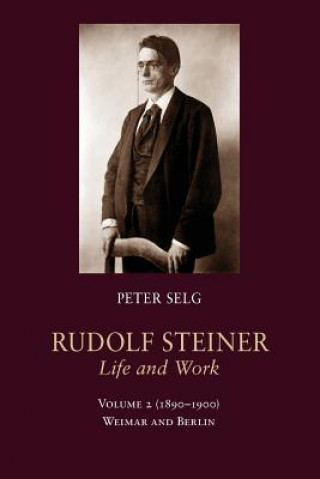 Carte Rudolf Steiner, Life and Work Peter Selg