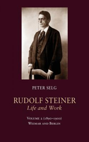 Kniha Rudolf Steiner, Life and Work: Weimar and Berlin Peter Selg