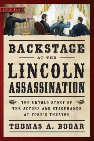 Knjiga Backstage at the Lincoln Assassination Thomas A. Bogar