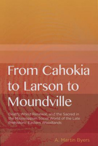 Carte From Cahokia to Larson to Moundville A. Martin Byers