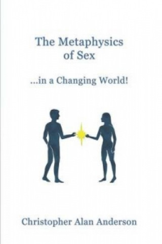 Kniha Metaphysics of Sex ...in a Changing World! Christopher Alan Anderson