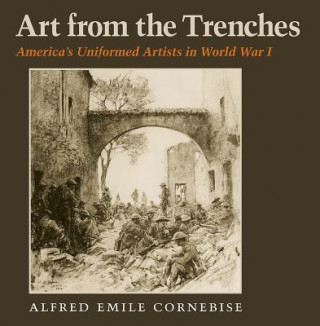 Könyv Art from the Trenches Alfred Emile Cornebise