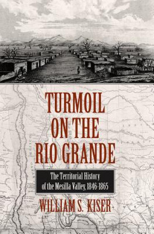 Carte Turmoil on the Rio Grande William S. Kiser