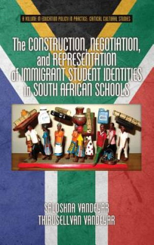 Carte Construction, Negotiation, and Representation of Immigrant Student Identities in South African Schools Thirusellvan Vandeyar