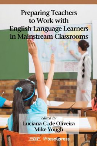 Könyv Preparing Teachers to Work with English Language Learners in Mainstream Classrooms Luciana C. Oliveira