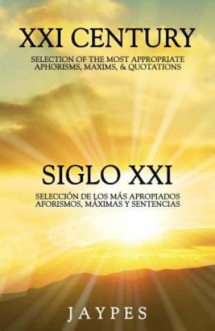 Carte XXI Century Selection of the Most Appropriate Aphorisms, Maxims & Quotations / Siglo XXI Seleccion de Los Mas Apropiados Aforismos, Maximas Y Sentenci Jaypes