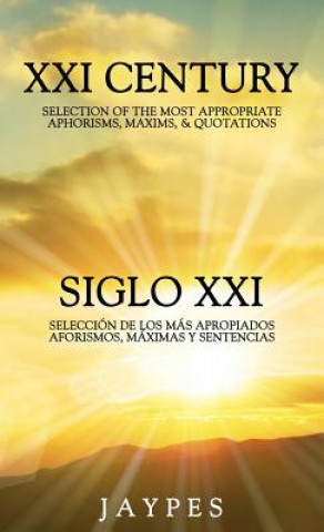 Kniha XXI Century Selection of the Most Appropriate Aphorisms, Maxims & Quotations / Siglo XXI Seleccion de Los Mas Apropiados Aforismos, Maximas Y Sentenci Jaypes