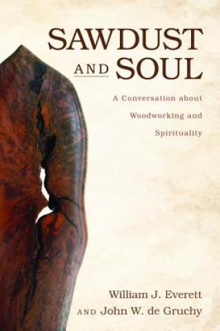 Kniha Sawdust and Soul John W De Gruchy