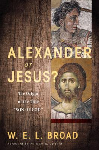 Carte Alexander or Jesus? W E L Broad
