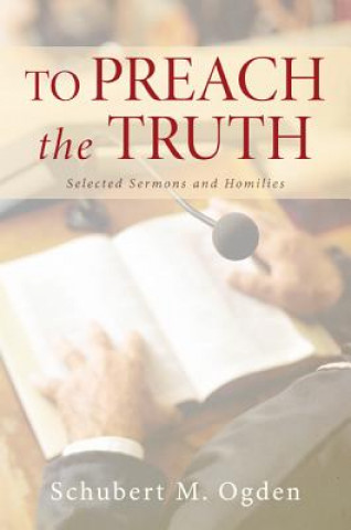 Kniha To Preach the Truth Schubert M Ogden