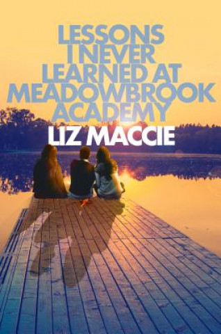 Carte Lessons I Never Learned at Meadowbrook Academy Liz Maccie