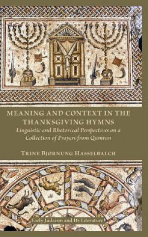 Könyv Meaning and Context in the Thanksgiving Hymns Trine Hasselbalch