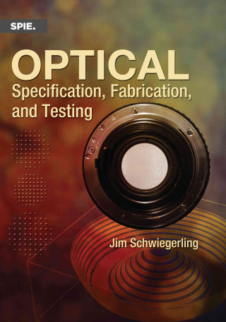 Boek Optical Specification, Fabrication, and Testing Jim Schwiegerling