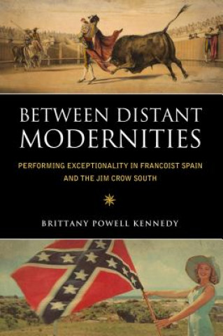 Kniha Between Distant Modernities Brittany Powell Kennedy