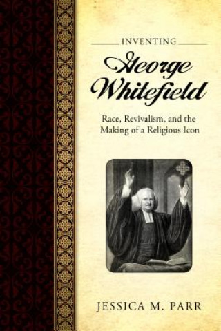 Книга Inventing George Whitefield Jessica M Parr