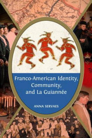 Knjiga Franco-American Identity, Community, and La Guiannee Anna Servaes