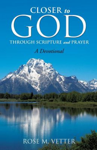 Carte Closer to God Through Scripture and Prayer Rose M Vetter