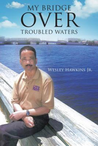 Книга My Bridge Over Troubled Waters Wesley Hawkins Jr