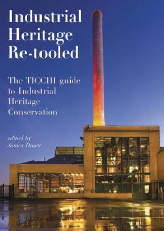Kniha Industrial Heritage Re-tooled 