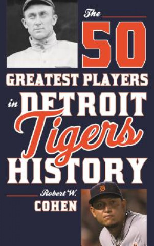 Könyv 50 Greatest Players in Detroit Tigers History Robert W. Cohen