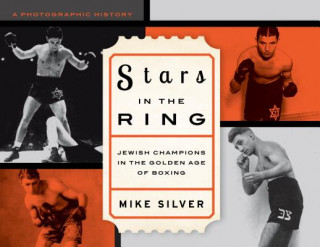 Carte Stars in the Ring: Jewish Champions in the Golden Age of Boxing Mike Silver