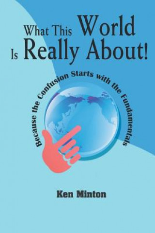 Könyv What This World Is Really About! Ken Minton