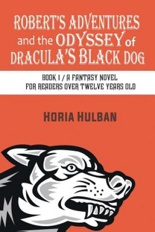 Könyv Robert's Adventures and the Odyssey of Dracula's Black Dog Horia Hulban