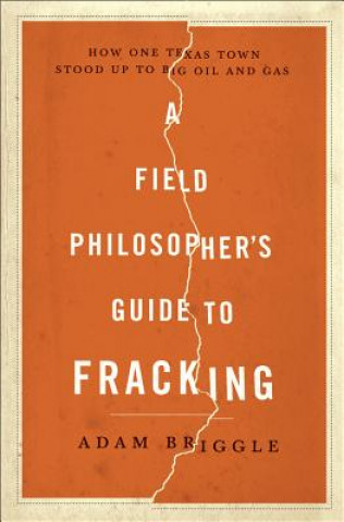 Książka Field Philosophers Guide to Fracking Adam Briggle