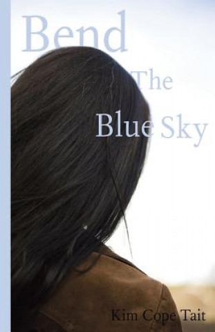 Kniha Bend the Blue Sky Kim Cope Tait