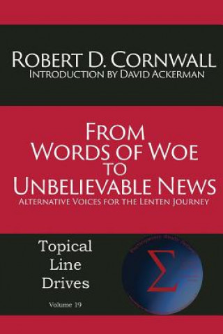 Kniha From Words of Woe to Unbelievable News Robert D Cornwall