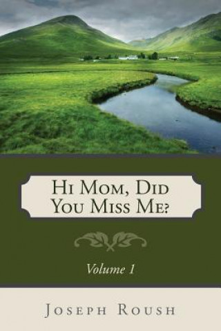 Kniha Hi Mom, Did You Miss Me? Joseph Roush