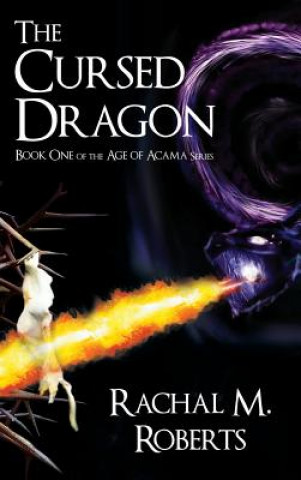 Carte Cursed Dragon Book One of the Age of Acama Series Rachal M Roberts