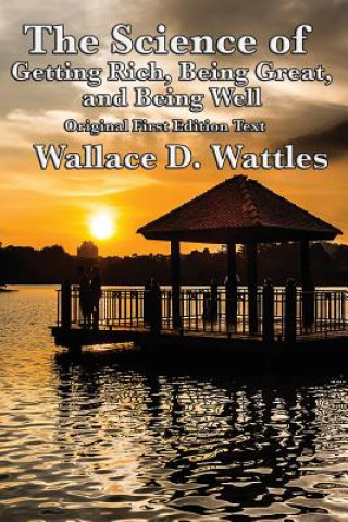 Kniha Science of Getting Rich, Being Great, and Being Well Wallace D. Wattles