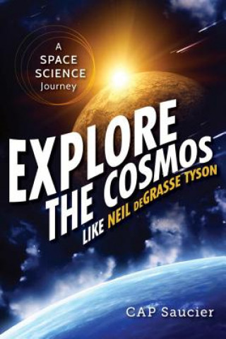 Книга Explore the Cosmos Like Neil deGrasse Tyson Cap Saucier