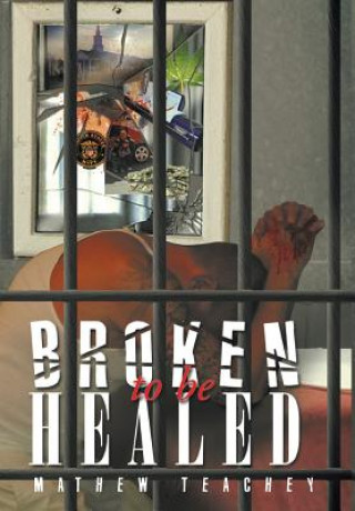 Könyv Broken to be Healed Mathew Teachey