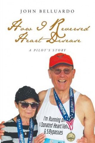 Könyv How I Reversed Heart Disease John Belluardo
