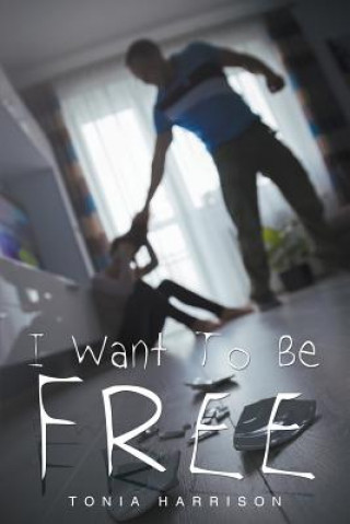 Kniha I Want To Be Free Tonia Harrison