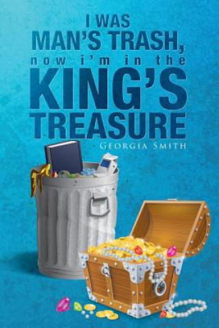Carte I Was Man's Trash, Now I'm in the King's Treasure Georgia Smith