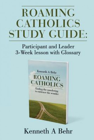 Книга Roaming Catholics Study Guide Kenneth a Behr