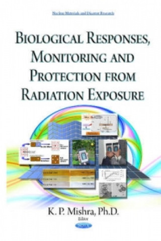 Книга Biological Responses, Monitoring & Protection from Radiation Exposure 