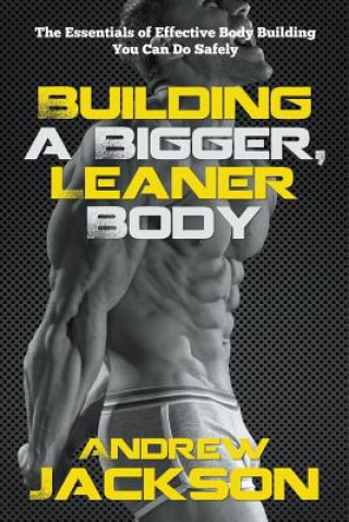 Könyv Building a Bigger, Leaner Body Andrew Jackson