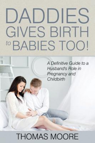Kniha Daddies Give Birth To Babies Too! Thomas Moore