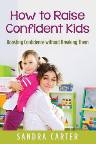 Kniha How to Raise Confident Kids Sandra Carter