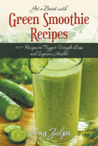 Libro Get a Boost with Green Smoothie Recipes Amy Zulpa